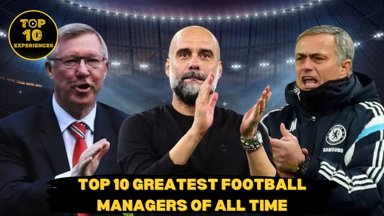 Top 10 Greatest Football Managers Of All Time