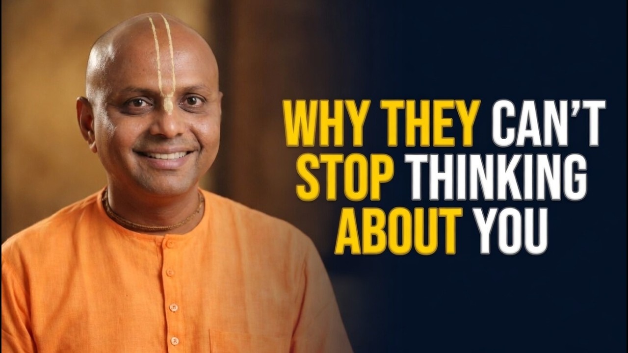 Why They Can’t Stop Thinking About You Why They Can’t Forget You | GAUR GOPAL DAS