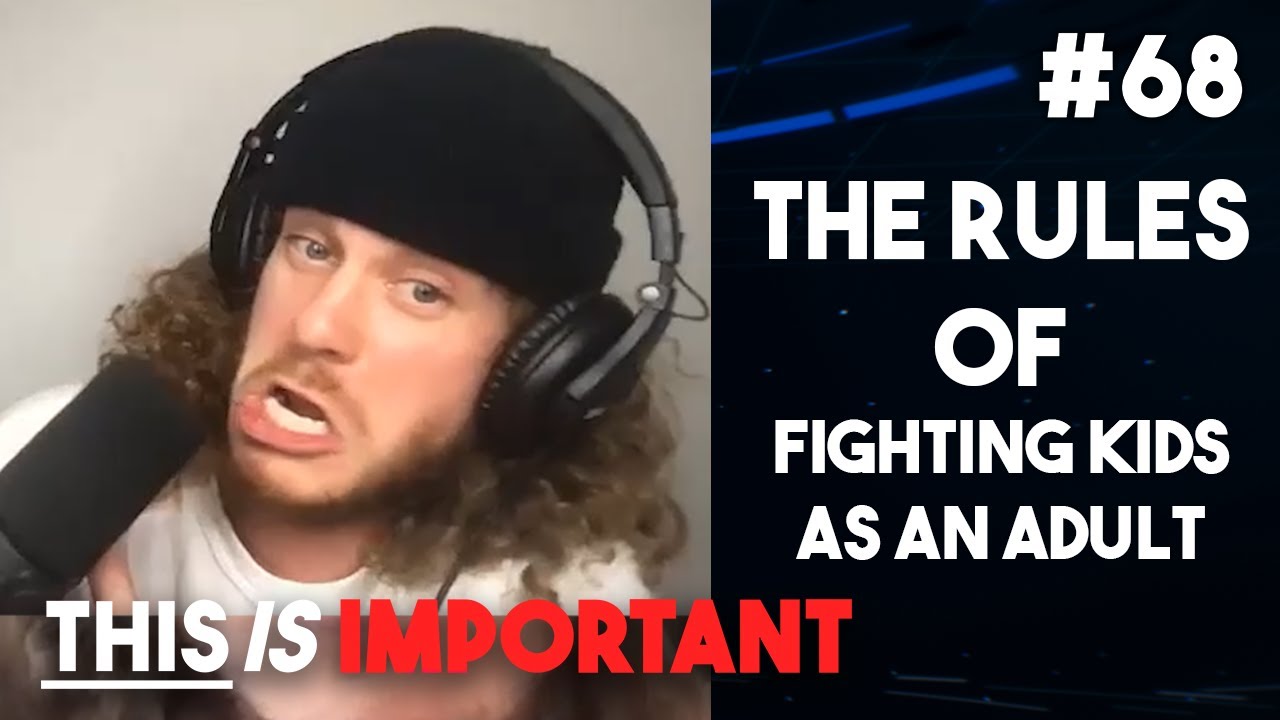Ep 68: The Rules of Fighting Kids as an Adult | This is Important Podcast