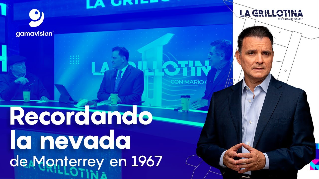 Recordando la nevada de Monterrey en 1967 – La Grillotina con Mario Gámez