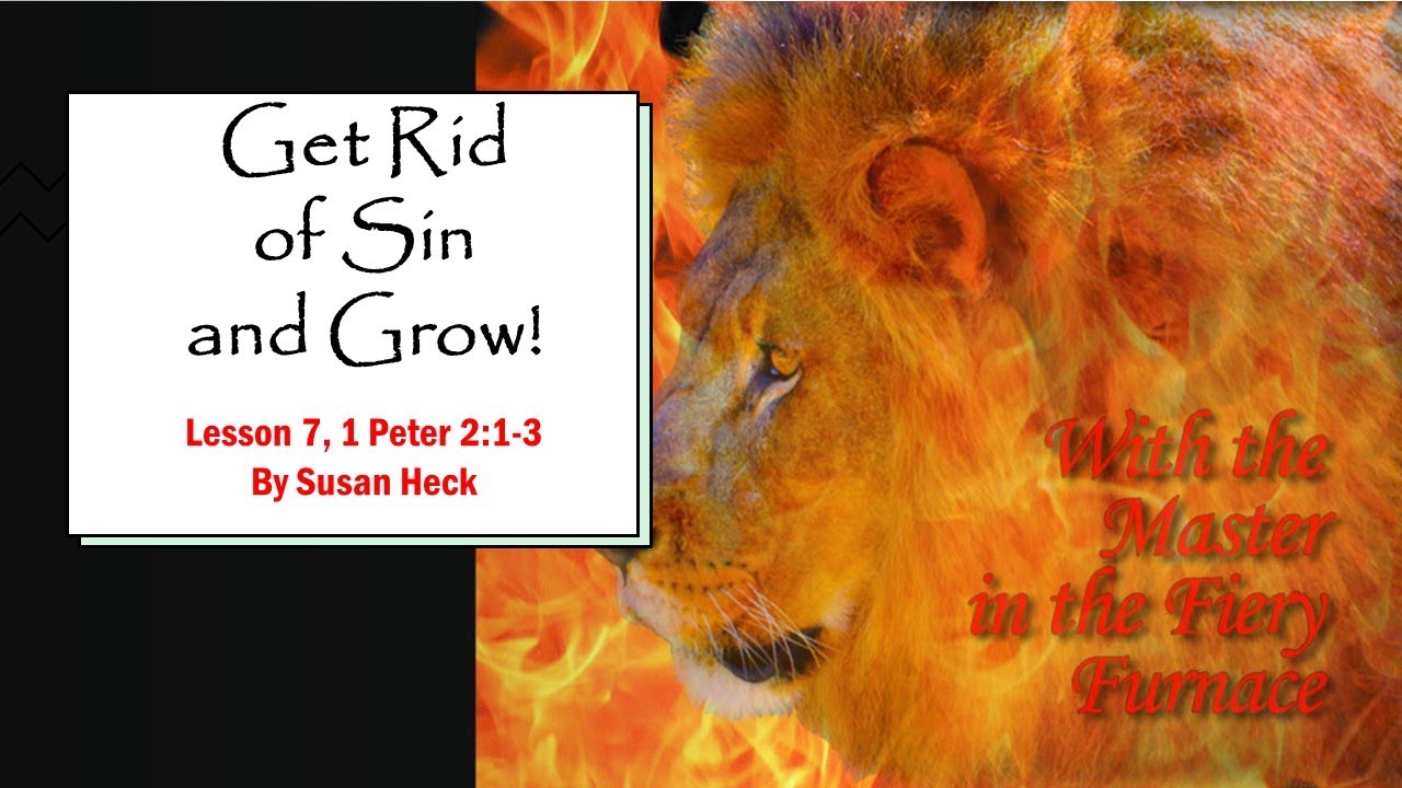 1 Peter Lesson 7 – Get Rid of Sin and Grow, 1 Peter 2:1-3