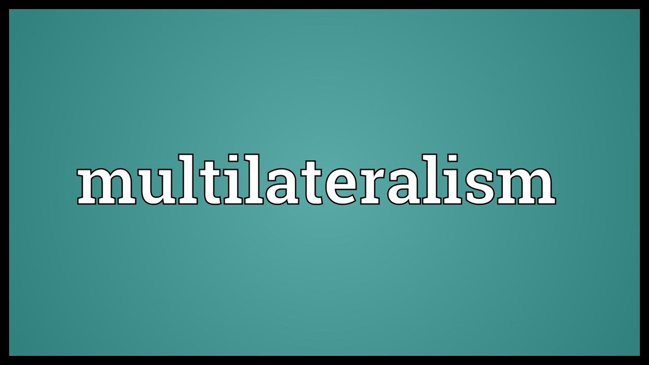 Multilateralism Meaning