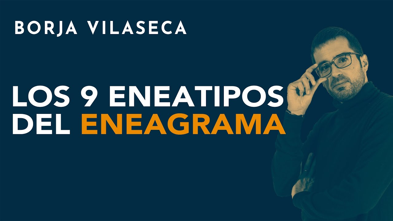 Los nueve eneatipos del Eneagrama | Borja Vilaseca