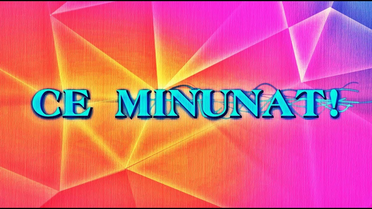 Ce minunat!