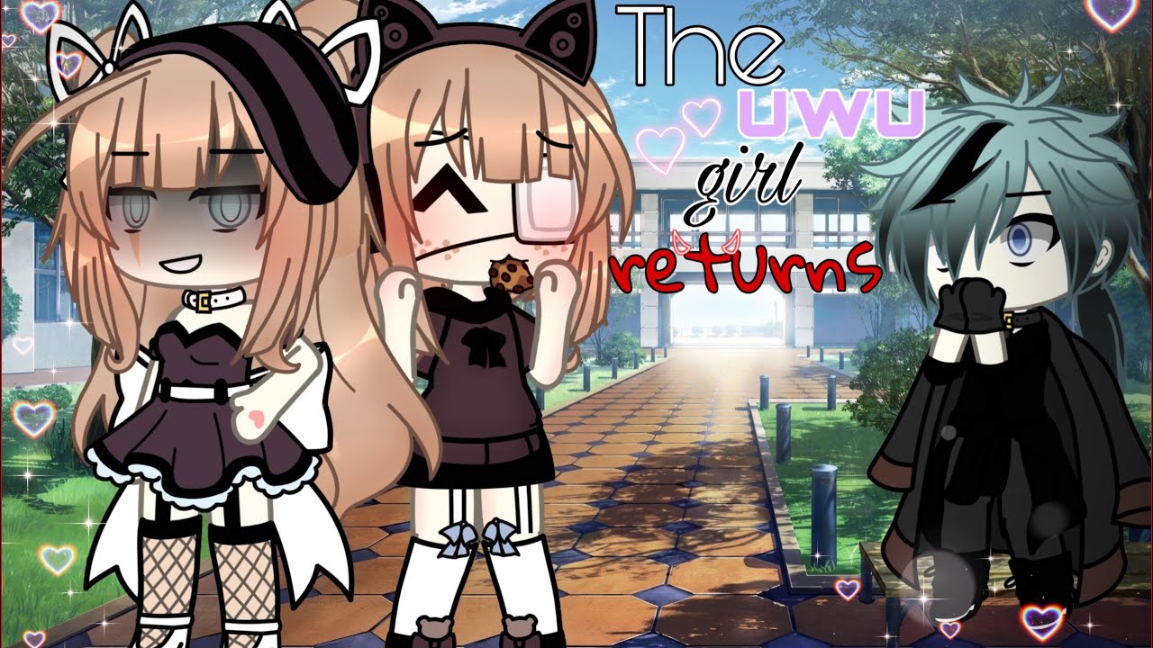 ✨~The UWU girl returns~💋 [GLMM] GACHA life mini movie {GACHA}✨