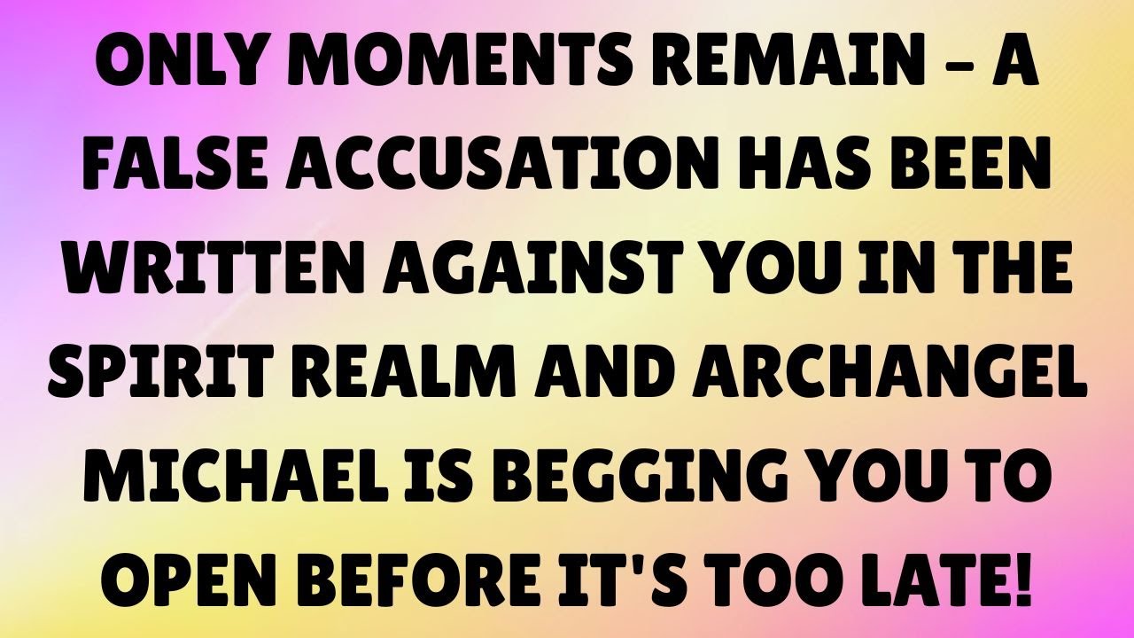 👉 ONLY MOMENTS REMAIN — A FALSE ACCUSATION HAS BEEN WRITTEN AGAINST YOU IN THE SPIRIT REALM, AND…