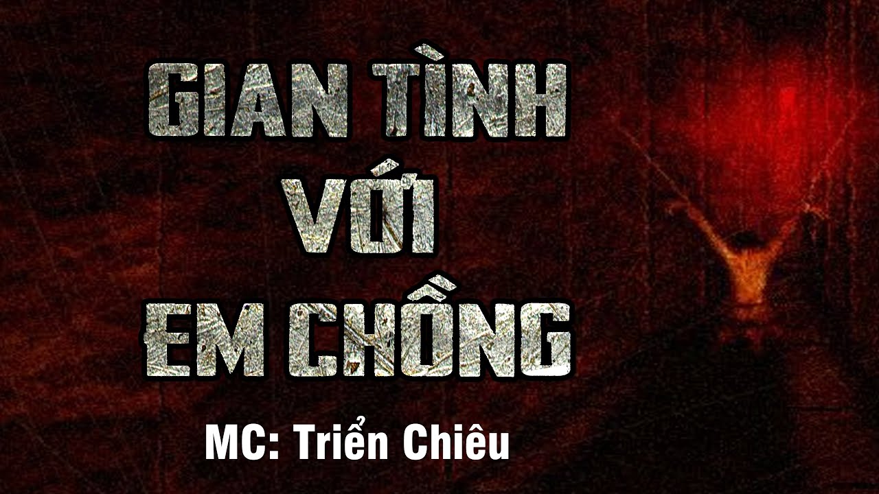 Truyện ma 2025: Gian Tình Với Em Chồng - Mc Triển Chiêu Kể Nghe Rùng Rợn Ám Ảnh