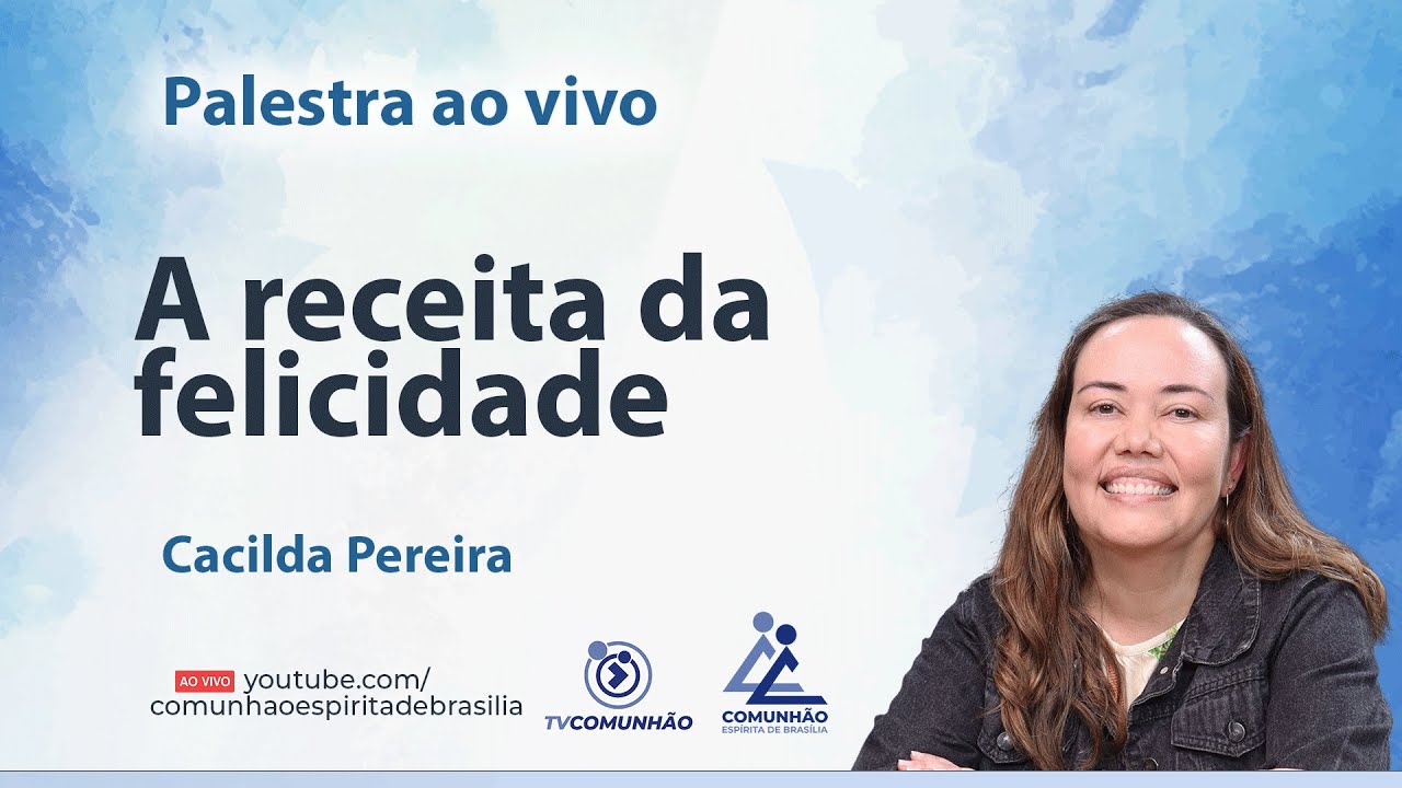 A RECEITA DA FELICIDADE - Cacilda Pereira [PALESTRA ESPÍRITA]