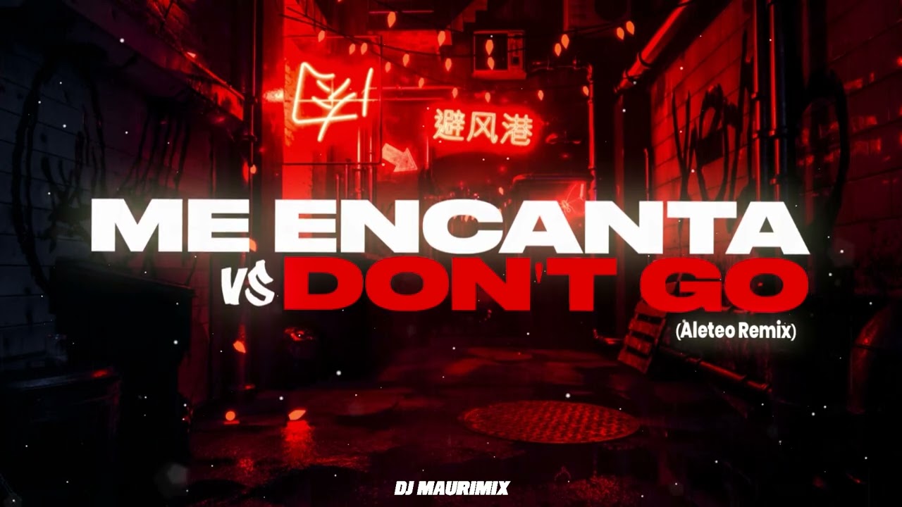 ME ENCANTA VS DON´T GO (Aleteo) - DJ MAURIMIX