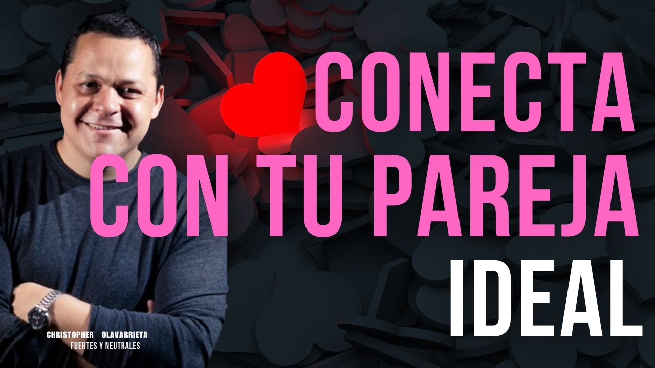 ENCUENTRA el AMOR VERDADERO y CONECTA con tu PAREJA IDEAL ❤️ | M&eacute;todo Yuen Christopher Olavarrieta