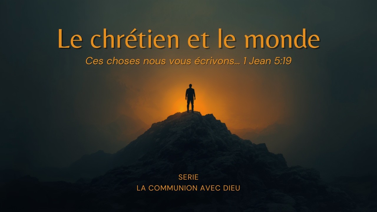 Message 1 : Le chrétien et le monde.