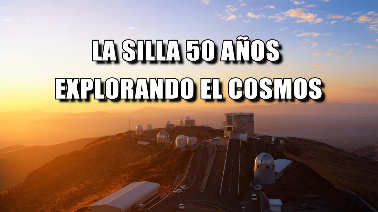 El Observatorio La Silla cumple 50 años! Primer observatorio del ESO y de los mejores del mundo