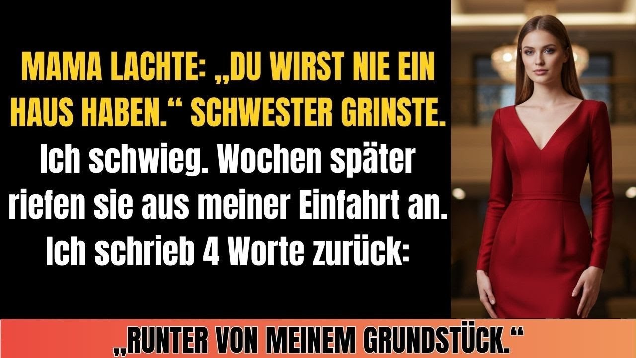Mama lachte: „Du wirst nie ein Haus haben wie deine Schwester.“ Schwester grinste. Ich schrieb...