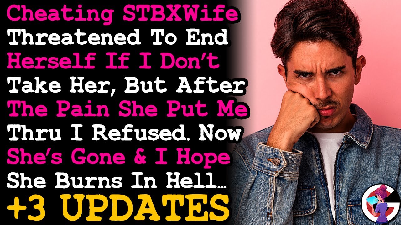 UPDATE Cheating STBXWife Says She'll End Herself If I Don't Take Her Back, I Hope She Burns In Hell.