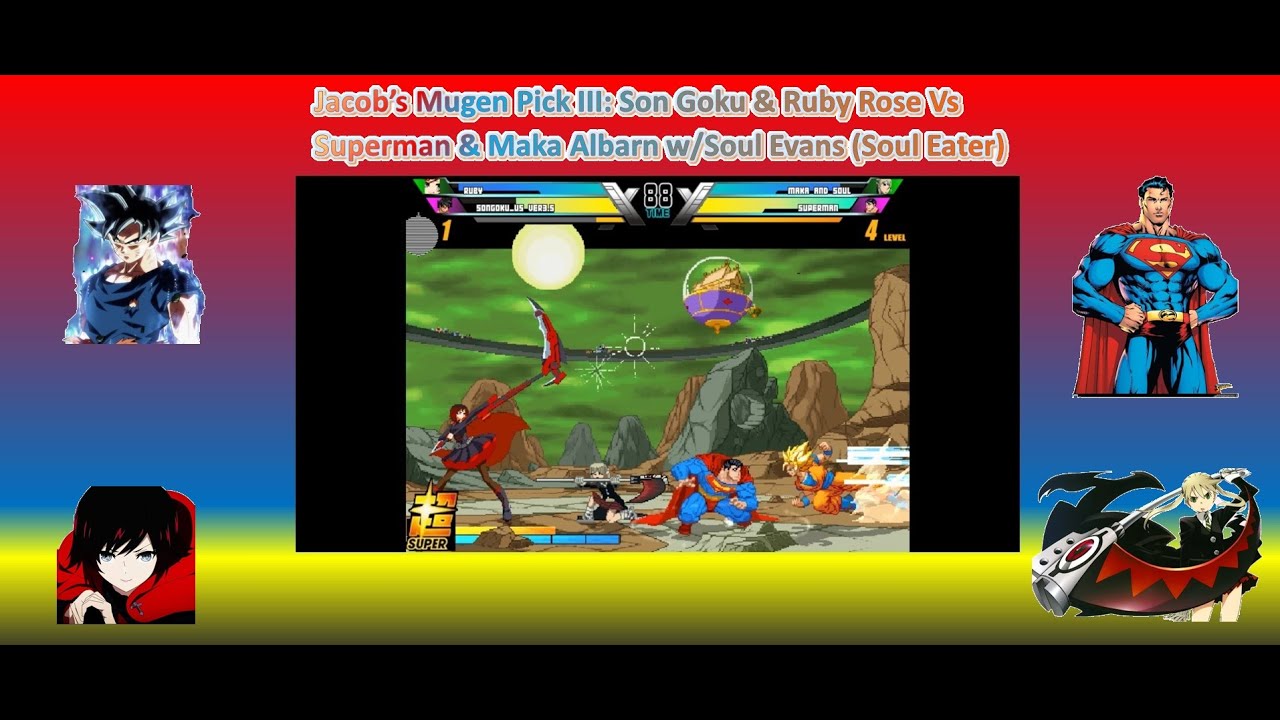 Jacob’s Mugen Pick III: Son Goku & Ruby Rose Vs Superman & Maka Albarn w/Soul Evans (Soul Eater)
