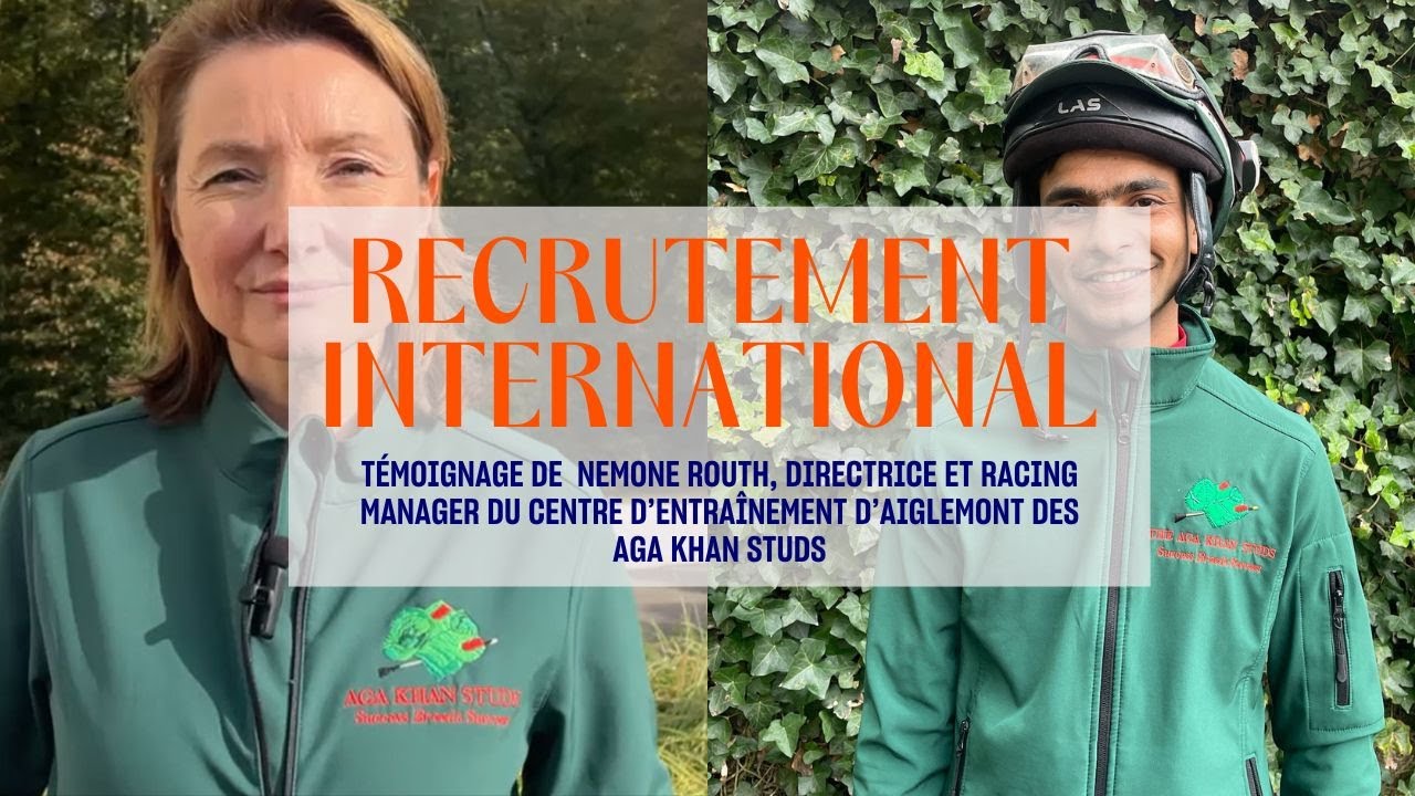 RECRUTEMENT INTERNATIONAL - Témoignage de Nemone Routh, directrice et racing manager Aga Khan Studs