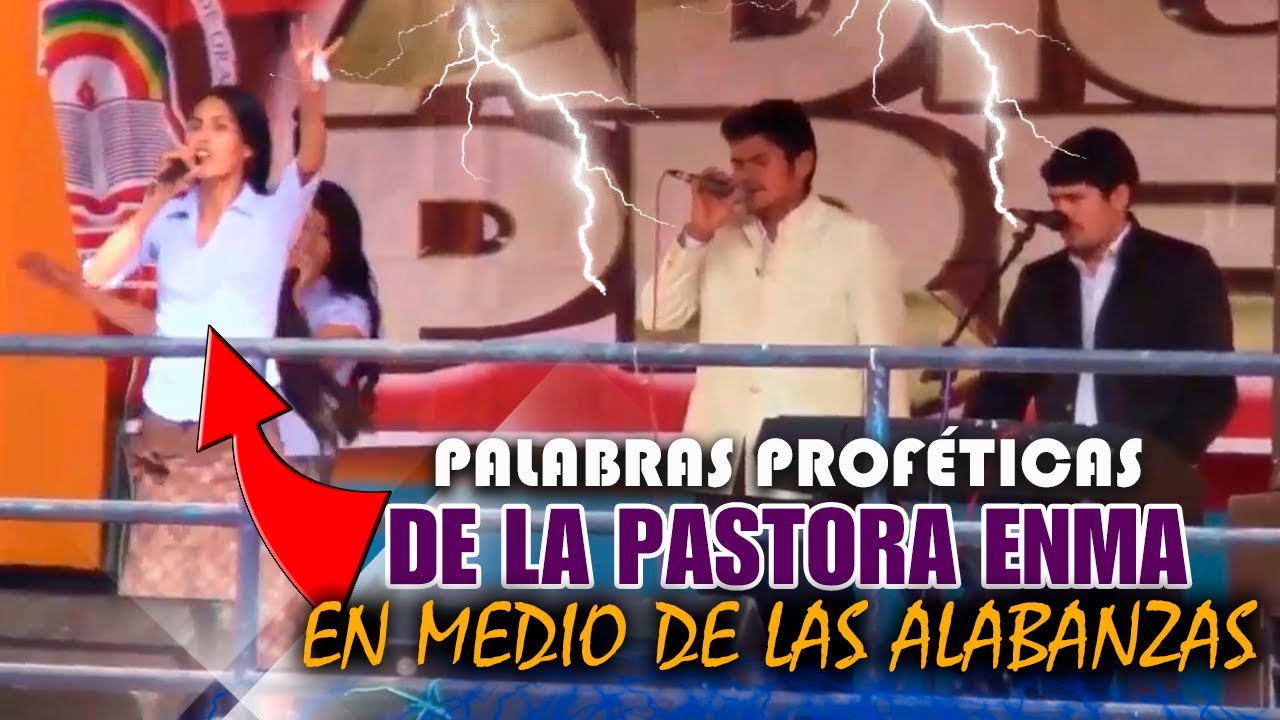 PALABRAS PROFÉTICAS DE LA PASTORA ENMA EN MEDIO DE LAS ALABANZAS