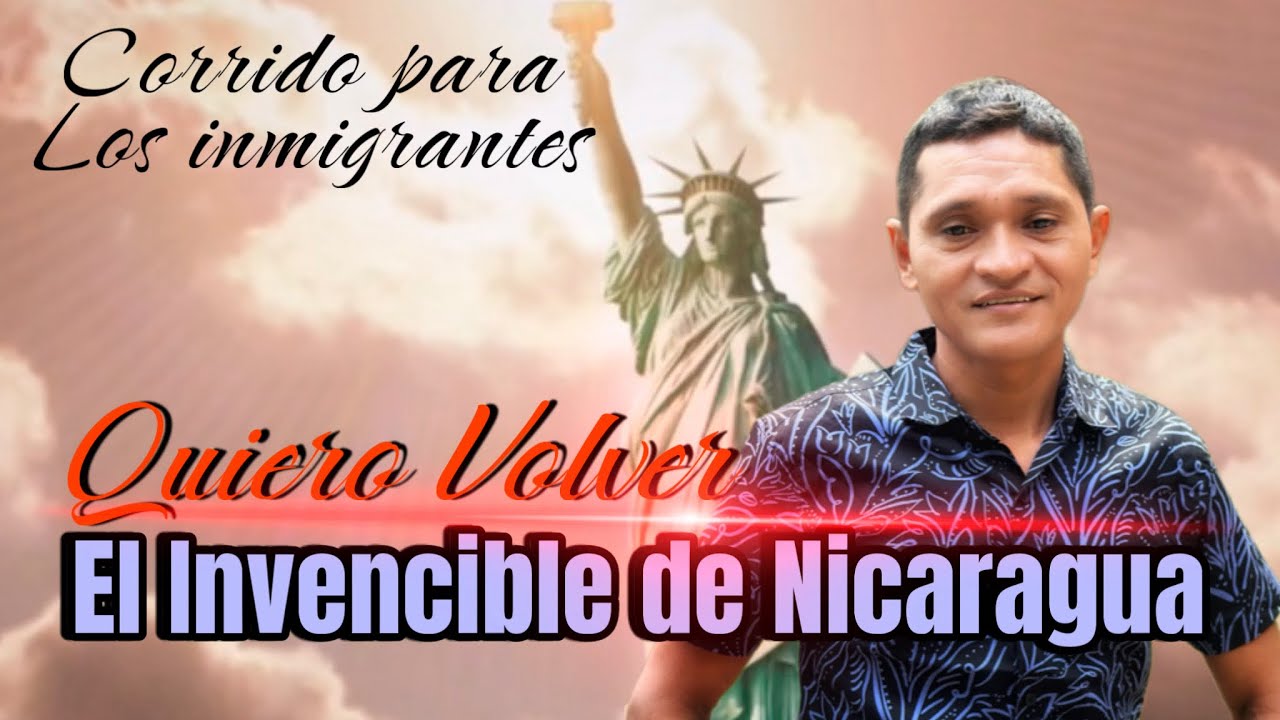 Quiero volver - El Invencible de Nicaragua - Corrido para los inmigrantes 🇺🇸