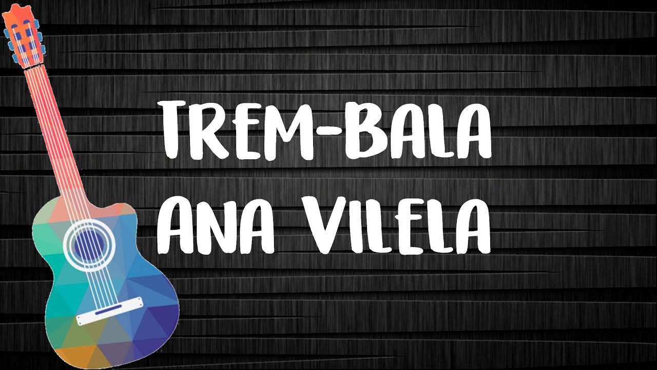 Trem-Bala - Ana Vilela (Letra com Cifra)