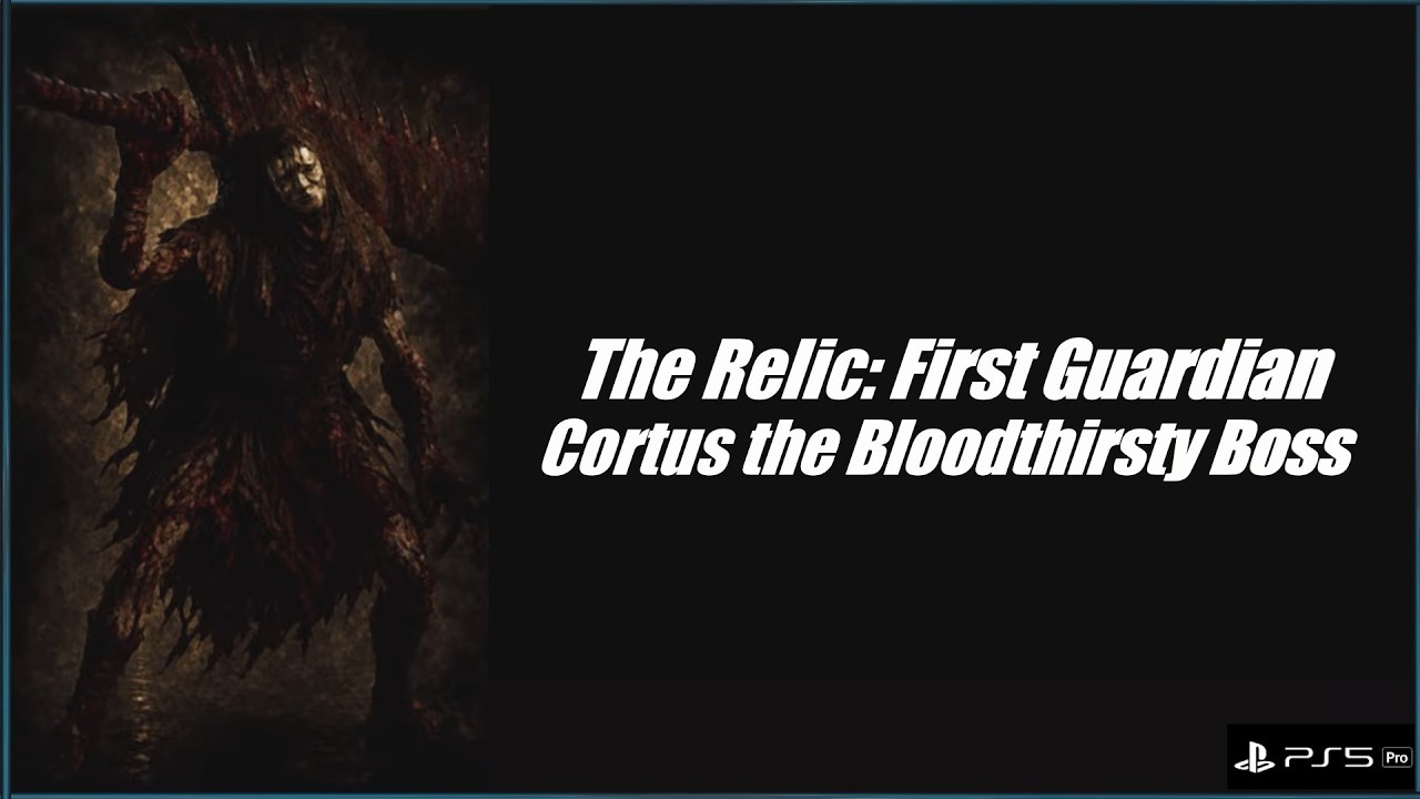 The Relic: First Guardian Cortus the Bloodthirsty Boss, Build & Location Timestamped