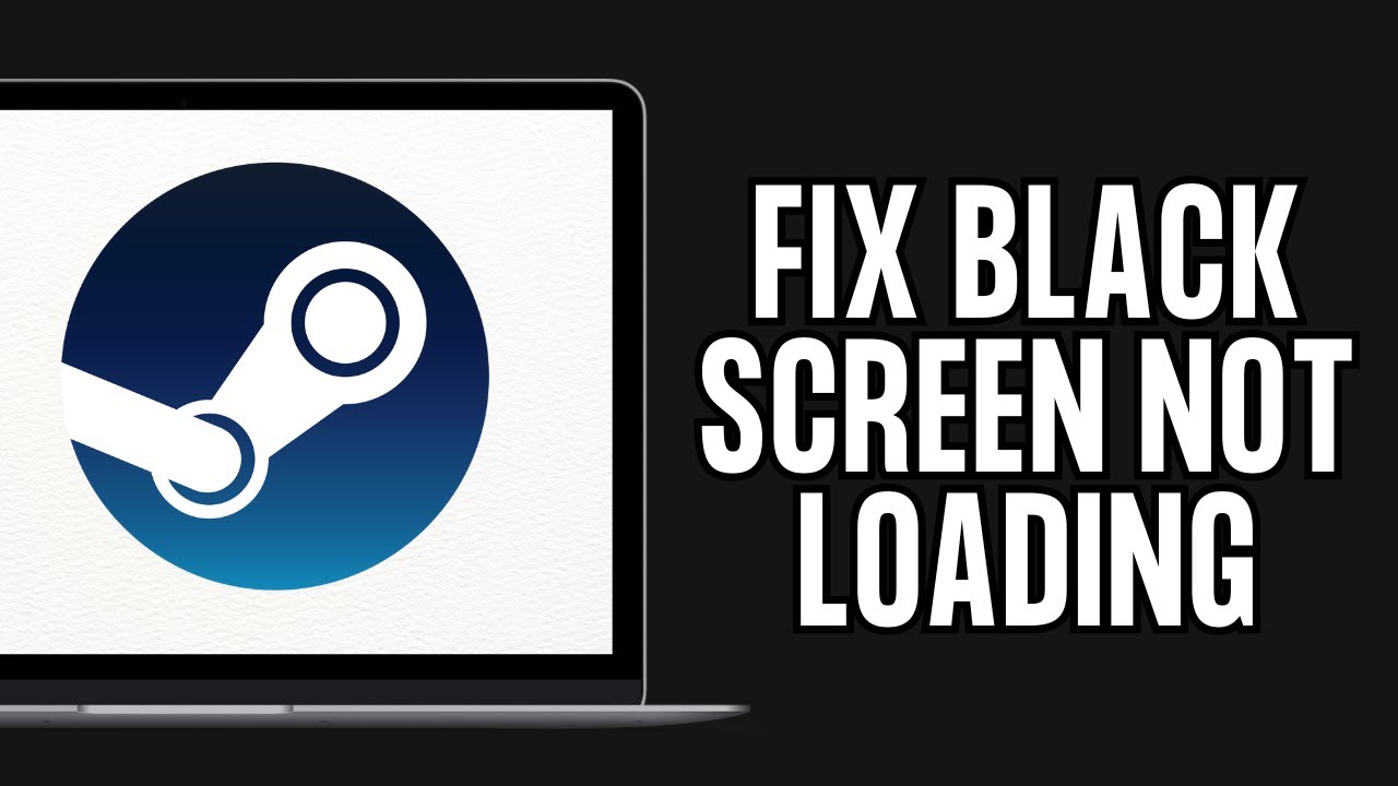 How To Fix Steam Black Screen Not Loading