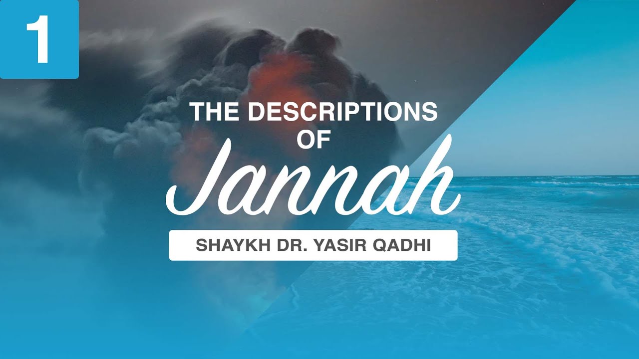 The Descriptions of Jannah - Episode 1: The Names of Jannah | Shaykh Dr. Yasir Qadhi