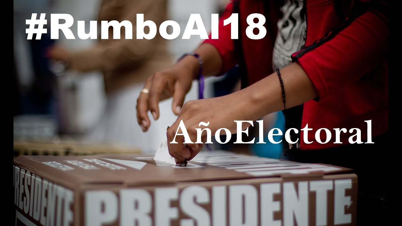 #RumboAl18 Año Electoral 2017 - 2018