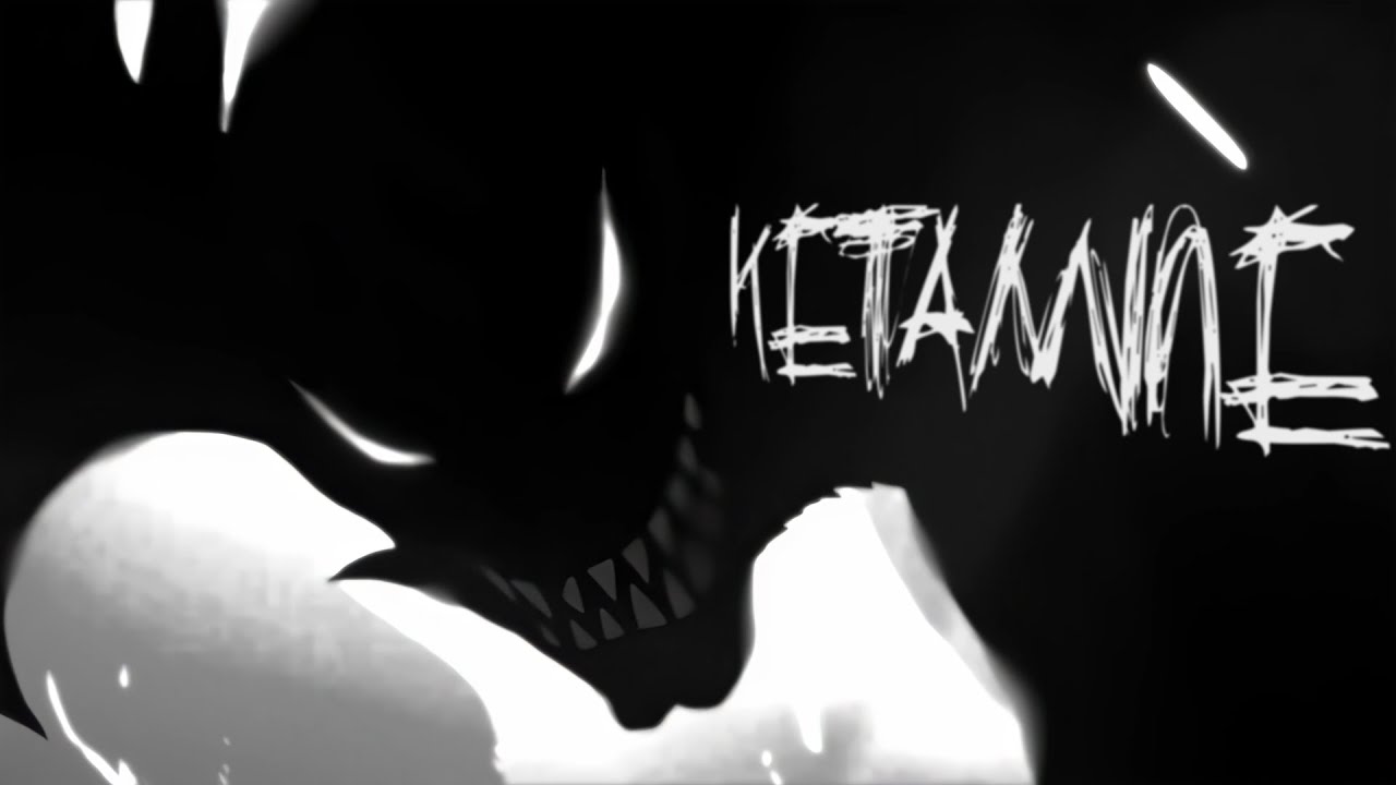 III KETAMINE (AMV-IRL/FLOW EDIT)