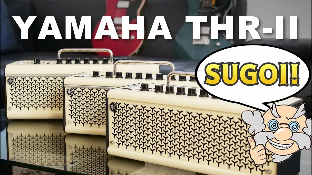 YAMAHA THR-IIシリーズ：THR30II Wireless / THR10II Wireless / THR10IIレビュー