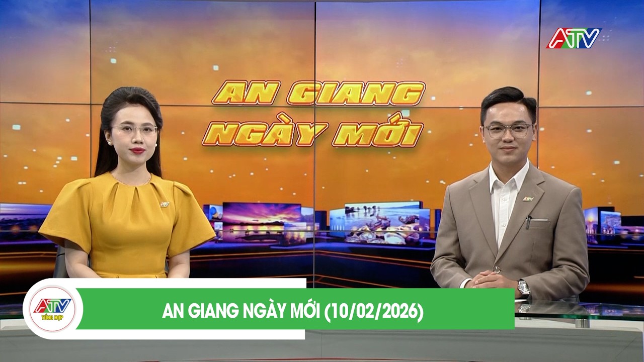 AN GIANG NGÀY MỚI (10/02/2026) | ATV TỔNG HỢP