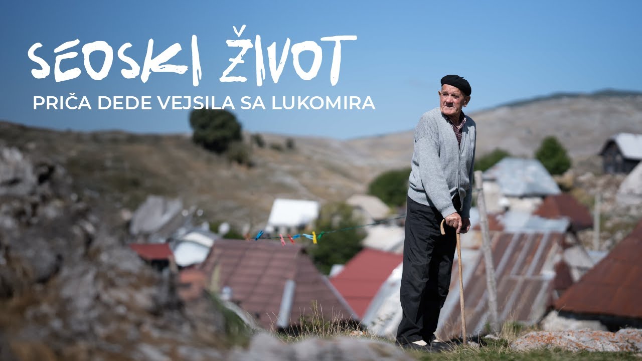 SEOSKI ŽIVOT: PRIČA DEDE VEJSILA SA LUKOMIRA