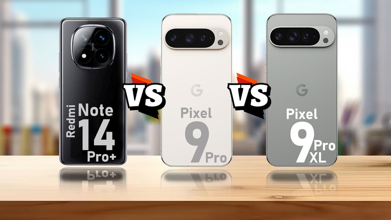 XIAOMI REDMI NOTE 14 PRO+ VS PIXEL PRO VS PIXEL 9 PRO XL