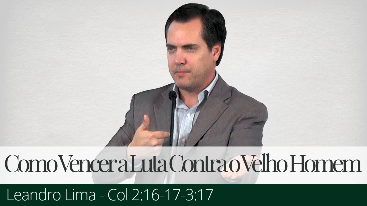 Como Vencer a Luta Contra o Velho Homem - Leandro Lima