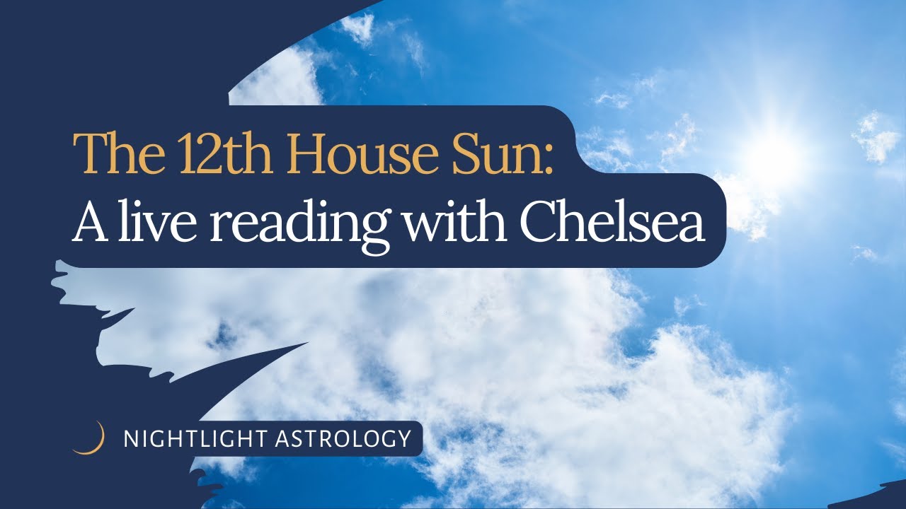 The 12th House Sun: A live reading with Chelsea