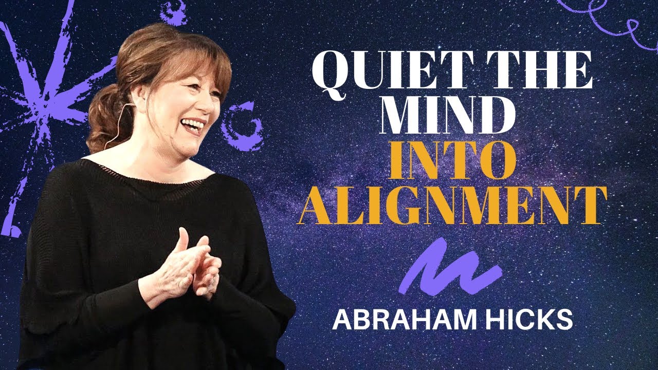 Abraham Hicks — Quiet The Mind Into Alignment | LOA