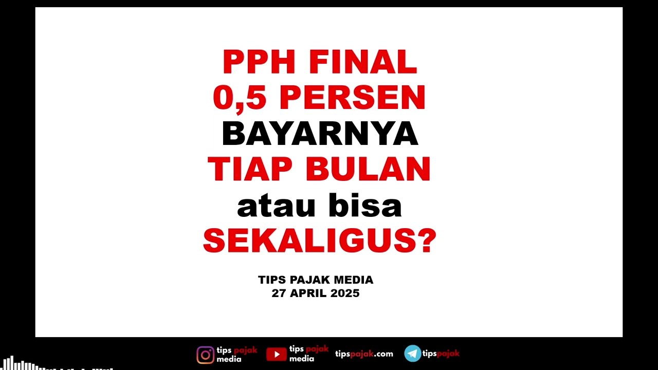 PPH FINAL 0,5 PERSEN HARUS DIBAYAR TIAP BULAN ATAU SEKALIGUS?
