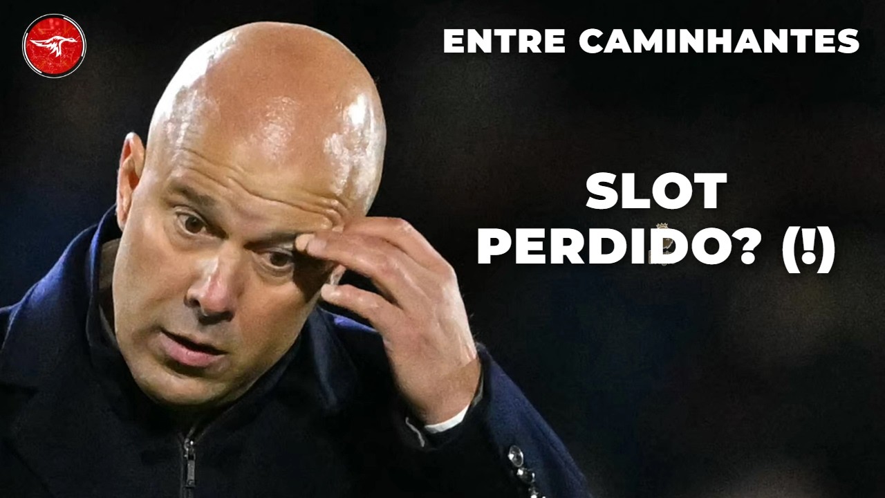 ENTRE CAMINHANTES | Slot perdido e clube que não revela – Análise do dia a dia do Liverpool FC