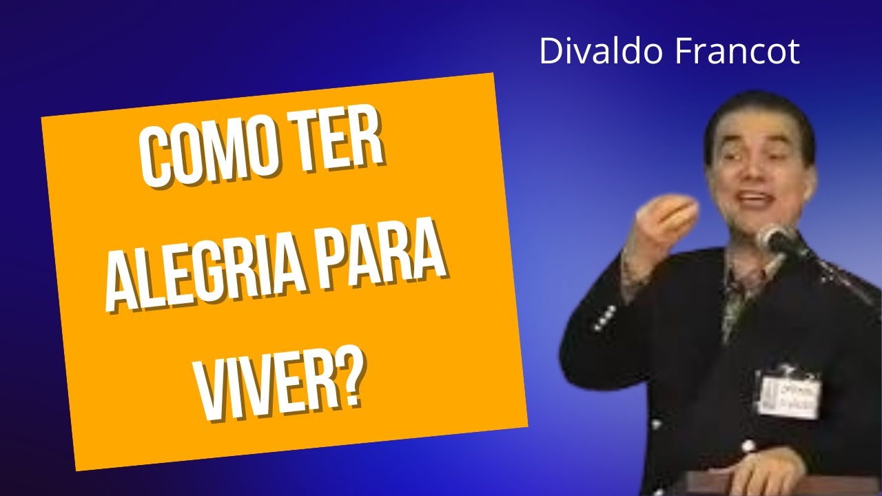 Como ter alegria para viver? - Divaldo Franco