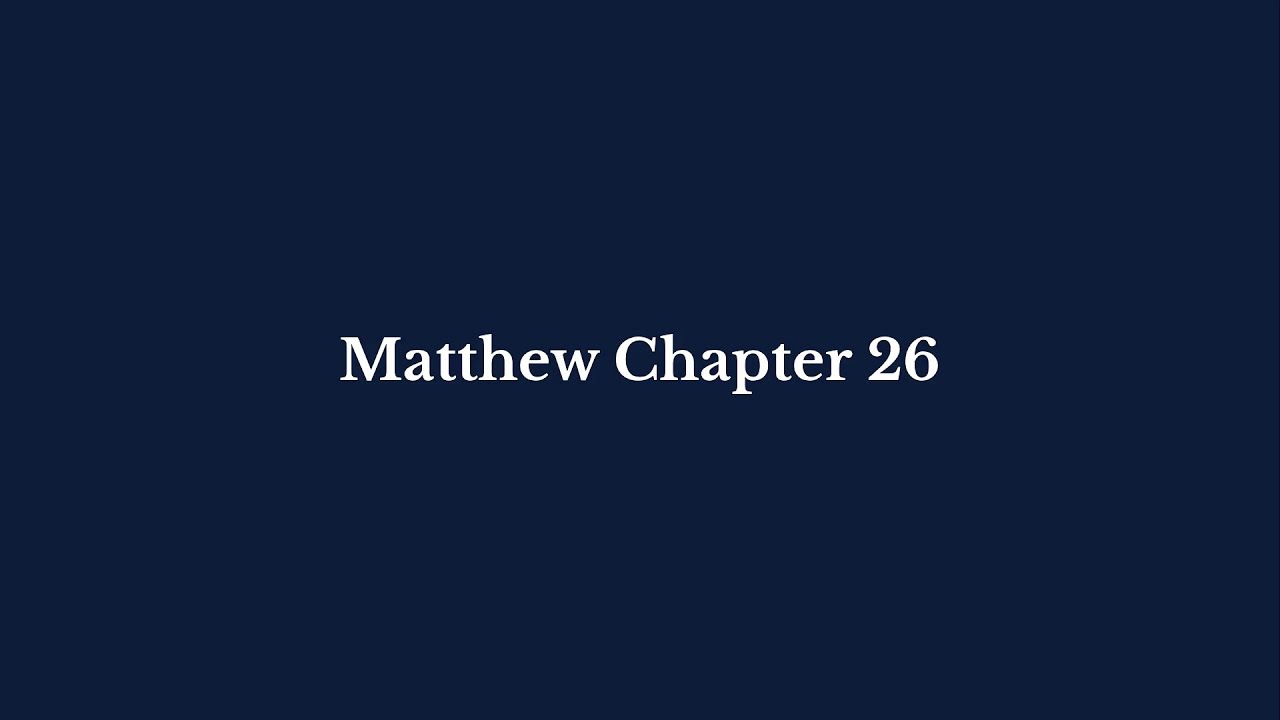 Matthew Chapter 26 | King James Version (KJV)  |  Pure Bible Audio – Verse by Verse
