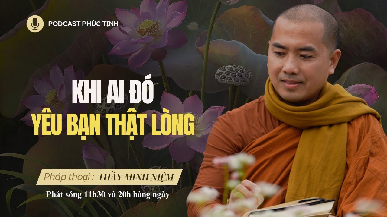 QUÁ THẤM: Khi Ai Đó Yêu Bạn Thật Lòng | Thầy Minh Niệm | Phúc Tịnh