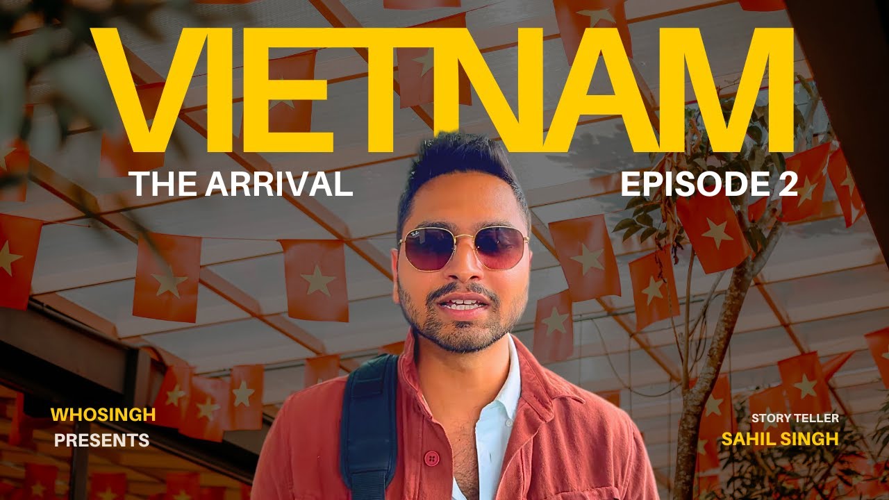 EP2 : Every Journey Has a Beginning &ndash; Ours Started in Vietnam 🇻🇳| @whosingh