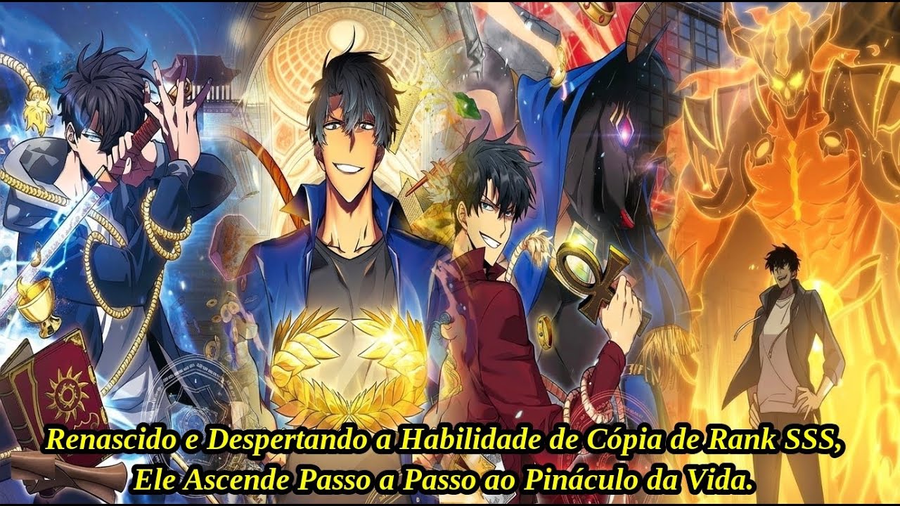 Renascido e Despertando a Habilidade de Cópia de Rank SSS, Ele Ascende Passo a Passo ao Pináculo da
