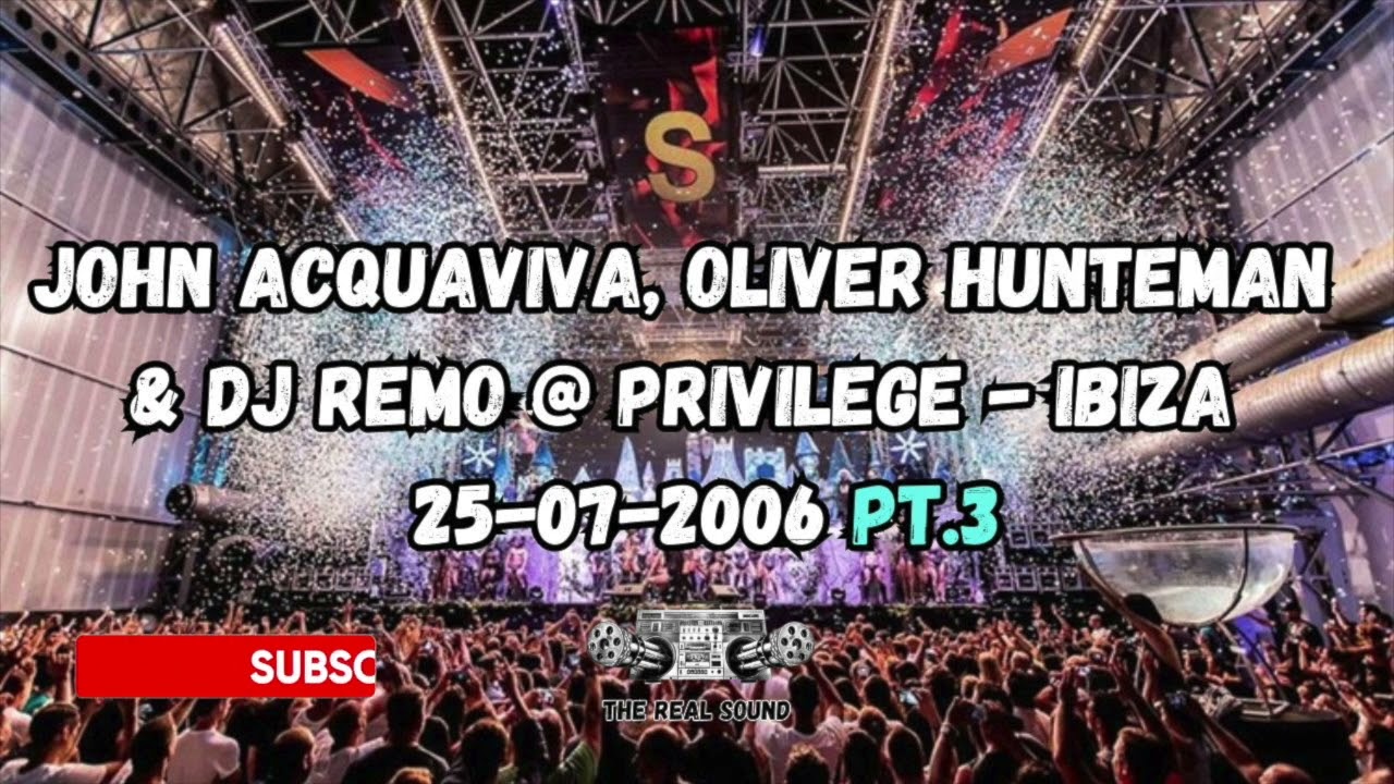 JOHN ACQUAVIVA ,OLIVER HUNTEMAN & DJ REMO @ PRIVILEGE - IBIZA - 25-07-2006 PT.3