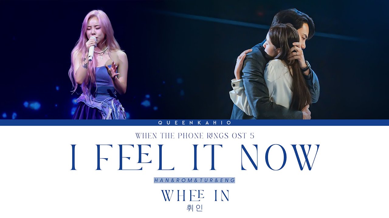When The Phone Rings OST Part 5 - 휘인 (WHEE IN) - I Feel It Now (Han/Rom/Eng/Tur) Lyrics