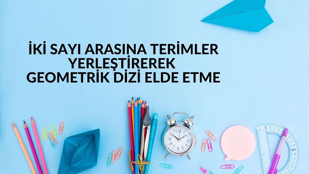 İKİ SAYI ARASINA TERİMLER YERLEŞTİREREK GEOMETRİK DİZİ ELDE ETME SONUÇ YAYINLARI