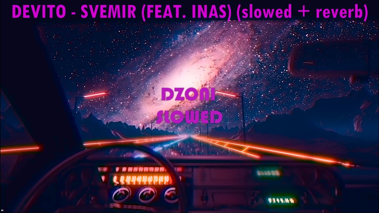 DEVITO - SVEMIR (FEAT. INAS) (𝙨𝙡𝙤𝙬𝙚𝙙 + 𝙧𝙚𝙫𝙚𝙧𝙗)