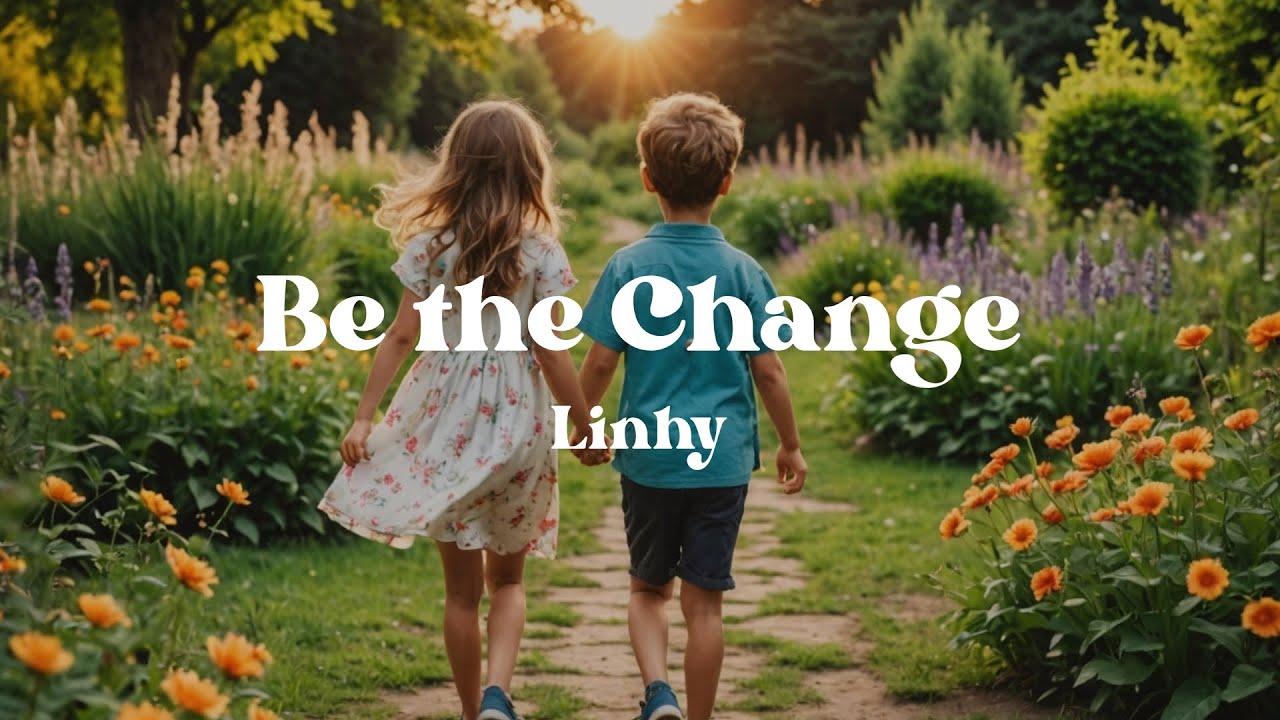 Be the Change &ndash; Linhy (Lyrics) Powerful Song for Kids About Kindness, Courage & Making a Difference