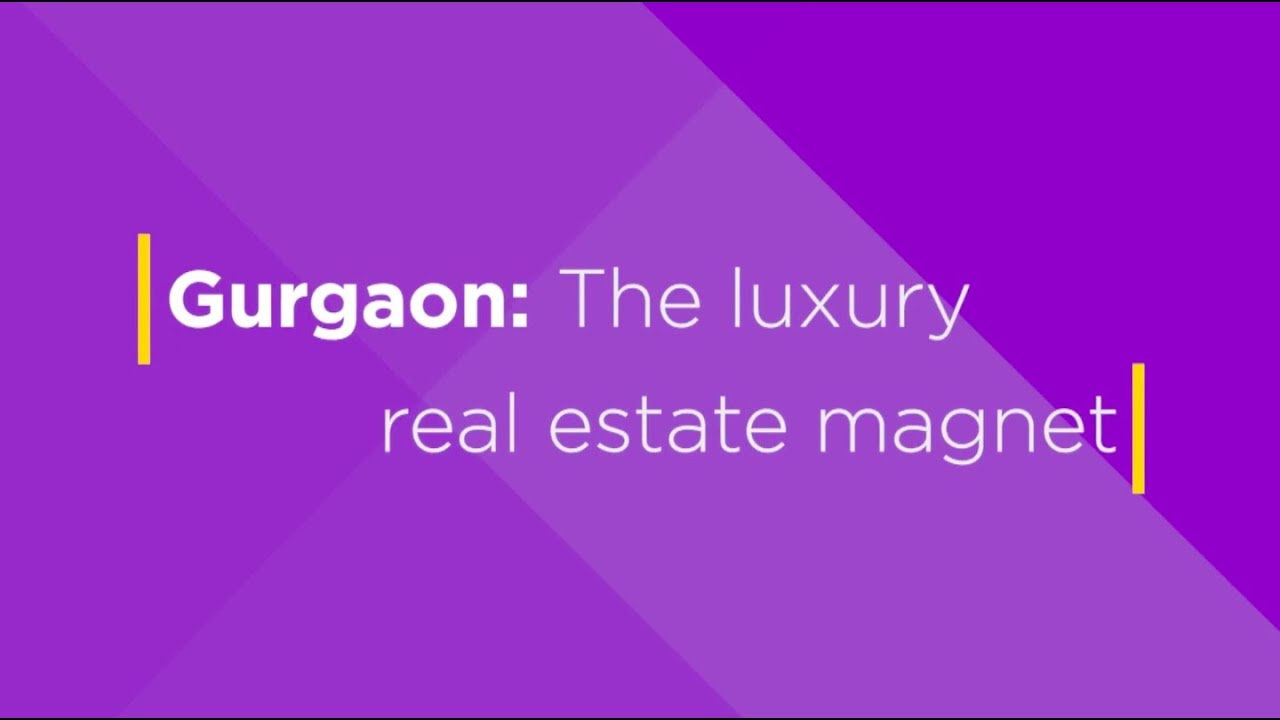 Gurgaon: The Luxury Real Estate Magnet