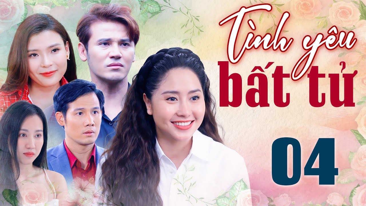 TÌNH YÊU BẤT TỬ Tập 4 FULL | Phim Việt Nam 2025 | Phim Tình Cảm Việt Nam | Phim Truyền Hình THVL