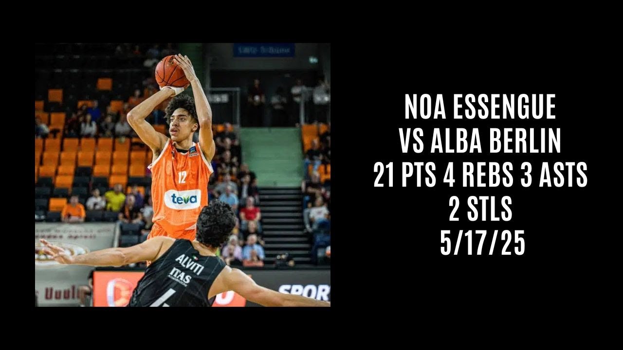 Noa Essengue vs ALBA Berlin (21 PTS 4 REBS 3 ASTS 2 STLS) 5/17/25